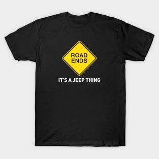 Sign - Road Ends - It's A Jeep Thing T-Shirt